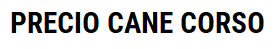 Precio cachorros cane corso